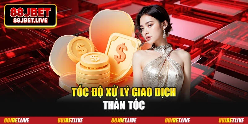Tốc độ xử lý giao dịch thần tốc Tốc độ xử lý giao dịch thần tốc