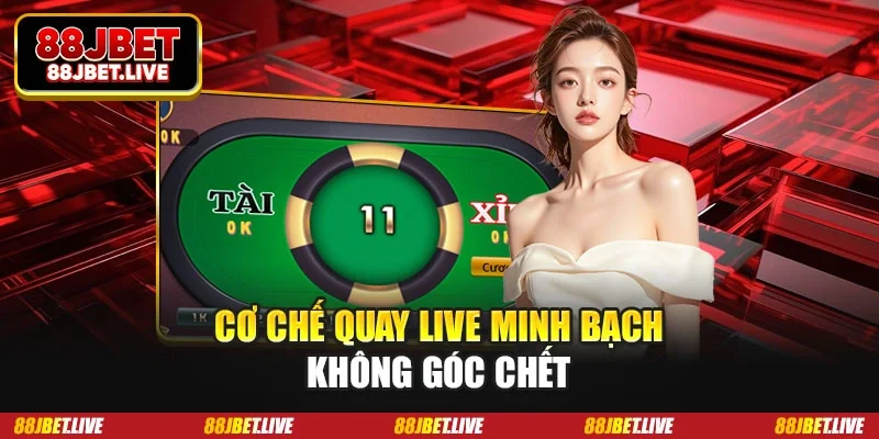 Cơ chế quay live minh bạch không góc chết