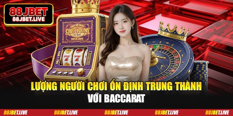 Lượng người chơi ổn định trung thành với baccarat