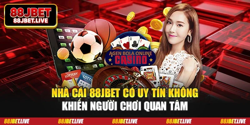 Nhà cái 88JBET có uy tín không