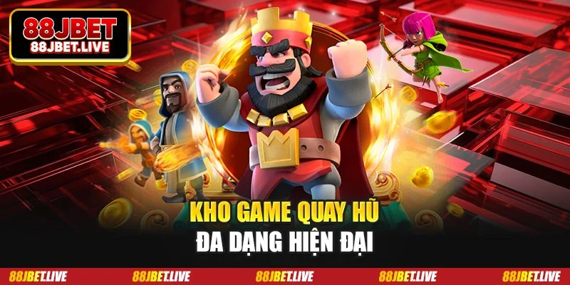 Kho game quay hũ đa dạng hiện đại